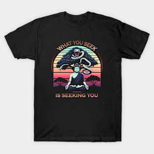 What You Seek is Seeking You T-Shirt